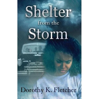 Shelter From The Storm - by  Dorothy K Fletcher (Paperback)