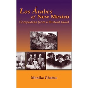 Los Arabes of New Mexico - by  Monika White Ghattas (Hardcover) - 1 of 1