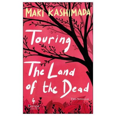 Touring the Land of the Dead (and Ninety-Nine Kisses) - by  Maki Kashimada (Paperback)