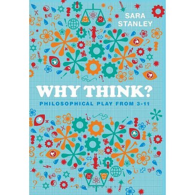 Why Think? - by  Sara Stanley (Paperback)