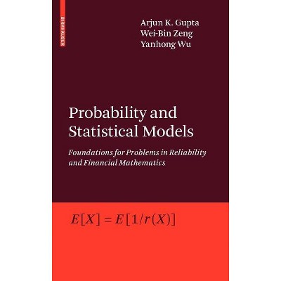 Probability and Statistical Models - by  Arjun K Gupta & Wei-Bin Zeng & Yanhong Wu (Hardcover)