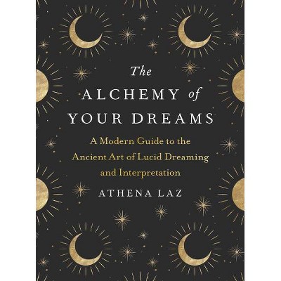 The Alchemy of Your Dreams - by  Athena Laz (Paperback)