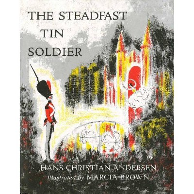 Steadfast Tin Soldier - by  Hans Christian Andersen (Hardcover)