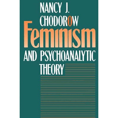 Feminism and Psychoanalytic Theory - by  Nancy J Chodorow (Paperback)