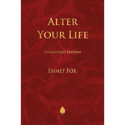 Alter Your Life - by  Emmet Fox (Paperback)