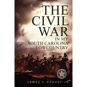 The Civil War In My South Carolina Lowcountry - 2nd Edition by James L Harvey - 1 of 1