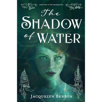 The Shadow of Water - (The Charismatics) by  Jacquelyn Benson (Paperback)