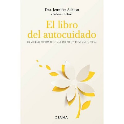 El Libro del Autocuidado - by  Jennifer Ashton (Paperback)