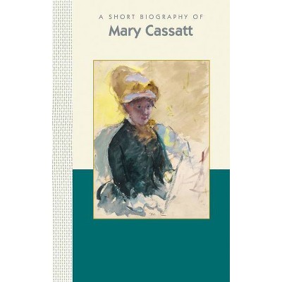 A Short Biography of Mary Cassatt - (Short Biographies) by  Lilit Sadoyan (Hardcover)