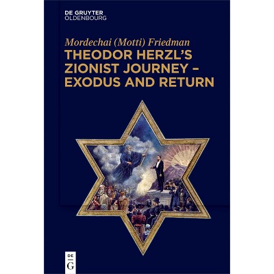 Theodor Herzl's Zionist Journey - Exodus and Return - by  Friedman (Paperback)