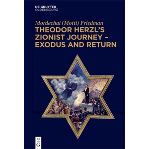 Theodor Herzl's Zionist Journey - Exodus and Return - by  Friedman (Paperback) - 1 of 1