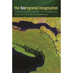 The Bioregional Imagination - by  Cheryll Glotfelty & Karla Armbruster & Tom Lynch (Paperback) - 1 of 1
