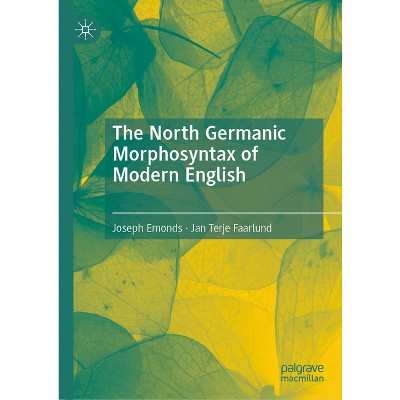 The North Germanic Morphosyntax of Modern English - by  Joseph Emonds & Jan Terje Faarlund (Hardcover)