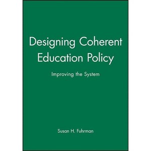 Designing Coherent Education Policy - by  Susan H Fuhrman (Paperback) - 1 of 1