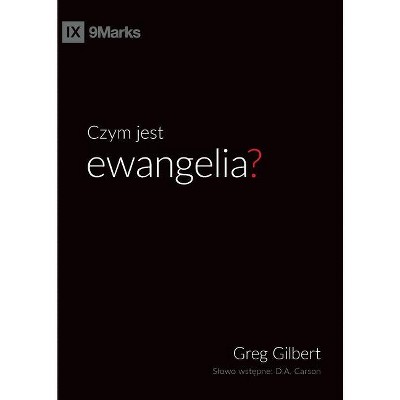 Czym jest ewangelia? (What is the Gospel?) (Polish) - by  Greg Gilbert (Paperback)