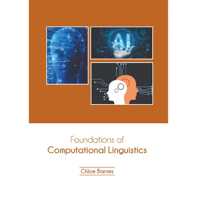 Foundations of Computational Linguistics - by  Chloe Barnes (Hardcover)