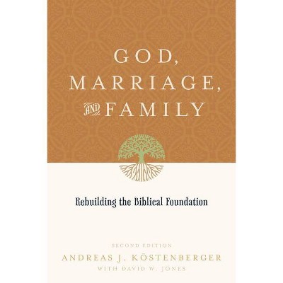 God, Marriage, and Family - 2nd Edition by  Andreas J Köstenberger & David W Jones (Paperback)