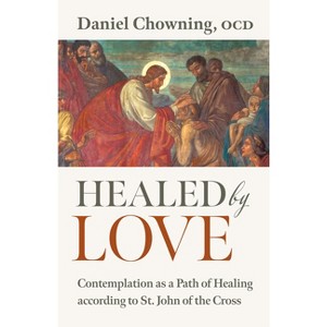 Healed by Love - by  Daniel Chowning (Paperback) - 1 of 1