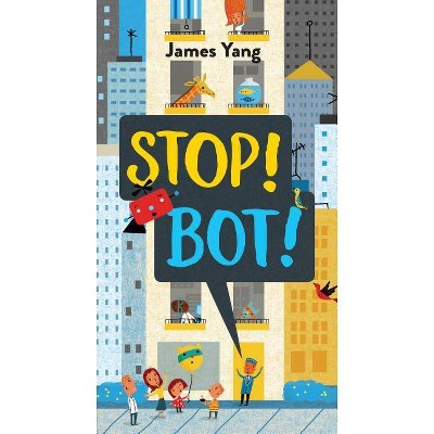 Stop! Bot! - by  James Yang (Hardcover)