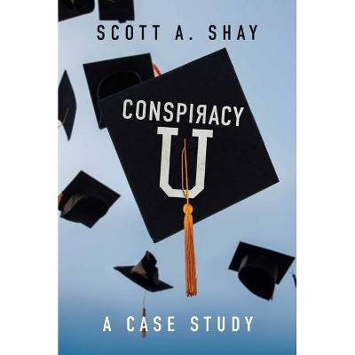 Conspiracy U - by  Scott A Shay (Hardcover)