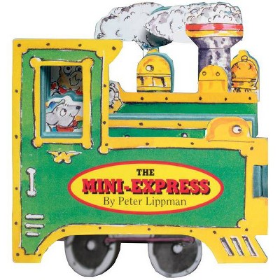 The Mini-Express - (Mini-Wheels Books) by  Peter Lippman (Board Book)