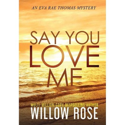 Say You Love Me - (Eva Rae Thomas Mystery) by  Willow Rose (Hardcover)