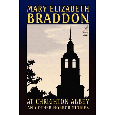 At Chrighton Abbey and Other Horror Stories - (Wildside Fantasy Classics) by  Mary Elizabeth Braddon (Paperback)