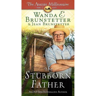 The Stubborn Father - (Amish Millionaire) by  Wanda E Brunstetter & Jean Brunstetter (Paperback)