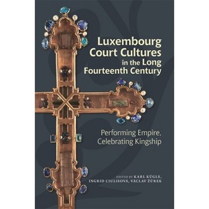 Luxembourg Court Cultures in the Long Fourteenth Century - by  Karl Kügle & Ingrid Ciulisová & Václav Z&#367 & rek (Paperback) - 1 of 1