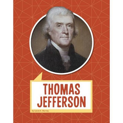 Thomas Jefferson - (Biographies) by  Laura K Murray (Hardcover)