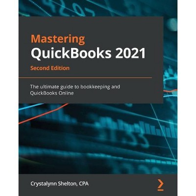 Mastering QuickBooks 2021 - Second Edition - 2nd Edition by  Crystalynn Shelton (Paperback)