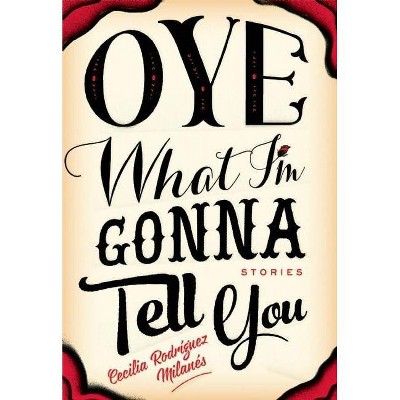 Oye What I'm Gonna Tell You - by  Cecilia Rodríguez Milanés (Paperback)