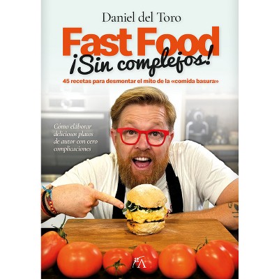 Fast Food Sin Complejos - by  Daniel del Toro Salas (Paperback)