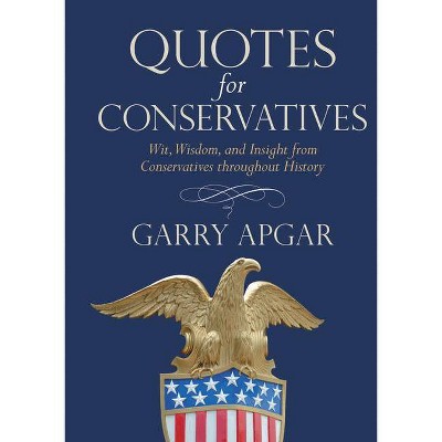 Quotes for Conservatives - by  Garry Apgar (Hardcover)