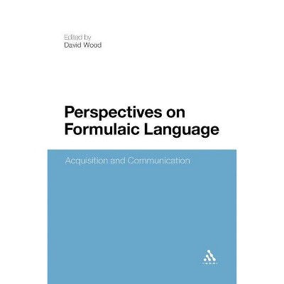 Perspectives on Formulaic Language - by  David Wood & David Wood (Paperback)