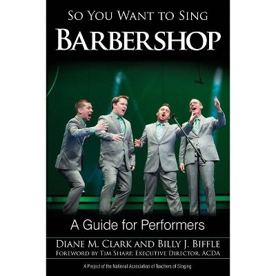 So You Want to Sing Barbershop - by  Diane M Clark & Billy J Biffle (Paperback)