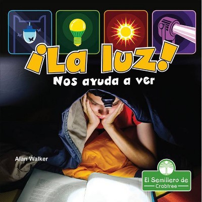 ¡la Luz! Nos Ayuda a Ver - (MIS Primeros Libros de Ciencia) by  Alan Walker (Paperback)