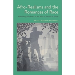 Afro-Realisms and the Romances of Race - by  Melissa Daniels-Rauterkus (Hardcover) - 1 of 1