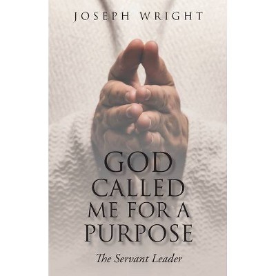 God Called Me for a Purpose - by  Joseph Wright (Paperback)