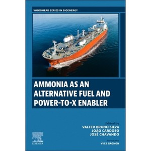 Ammonia as an Alternative Fuel and Power-To-X Enabler - (Woodhead Bioenergy) by  Valter Silva & João Sousa Cardoso & José Antonio Mayoral Chavando - 1 of 1