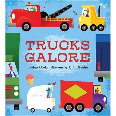 Trucks Galore - by  Peter Stein (Hardcover)