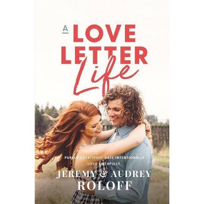 A Love Letter Life - by  Jeremy Roloff & Audrey Roloff (Hardcover)