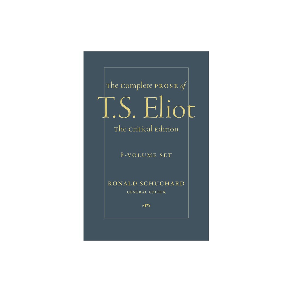 The Complete Prose of T. S. Eliot: The Critical Edition - by T S Eliot (Hardcover)