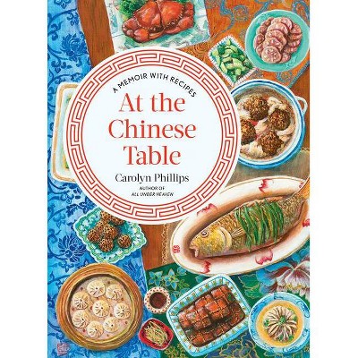 At the Chinese Table - by  Carolyn Phillips (Hardcover)