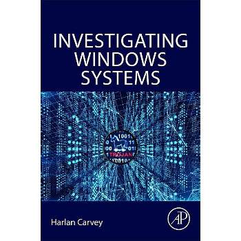 Investigating Windows Systems - by  Harlan Carvey (Paperback)