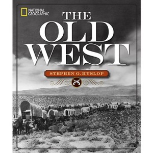 National Geographic the Old West - by  Stephen G Hyslop (Hardcover) - 1 of 1