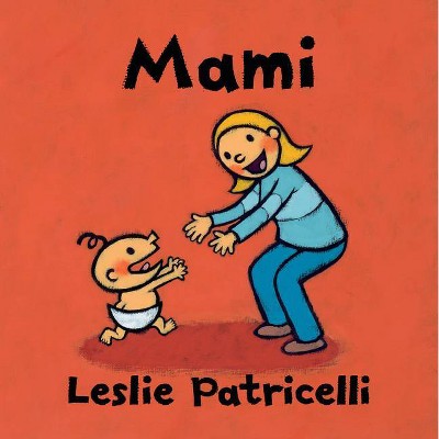 Mami - (Leslie Patricelli Board Books) by  Leslie Patricelli (Board Book)