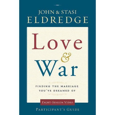  Love and War Participant's Guide - by  John Eldredge & Stasi Eldredge (Paperback) 