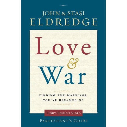 Love And War Participant S Guide By John Eldredge Stasi Eldredge Paperback Target