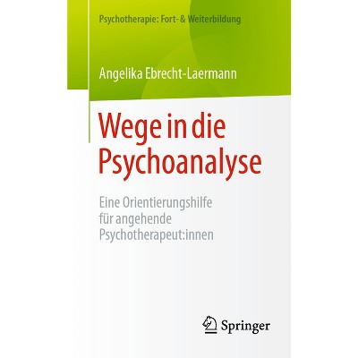 Wege in Die Psychoanalyse - (Psychotherapie: Fort- & Weiterbildung) by  Angelika Ebrecht-Laermann (Paperback)